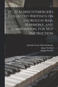 bokomslag J.C. [!] Albrechtsberger's Collected Writings on Thorough-bass, Harmony, and Composition, for Self Instruction