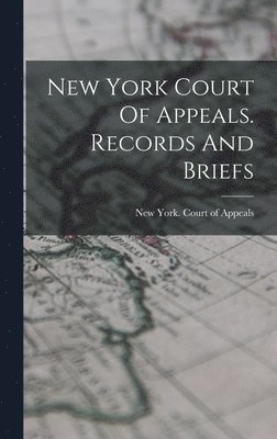 New York (State) Court of Appeals - New York Court Of Appeals. Records And Briefs, Inbunden