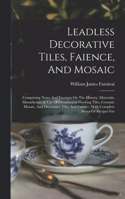 bokomslag Leadless Decorative Tiles, Faience, And Mosaic