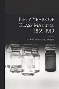 bokomslag Fifty Years of Glass Making, 1869-1919