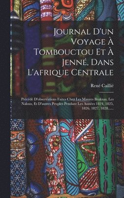 René Caillié, René - Journal D'un Voyage À Tombouctou Et À Jenné, Dans L'afrique Centrale, Inbunden