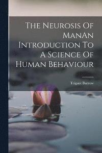 bokomslag The Neurosis Of ManAn Introduction To A Science Of Human Behaviour