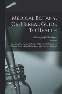 bokomslag Medical Botany, Or, Herbal Guide To Health