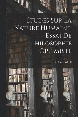 tudes Sur La Nature Humaine. Essai De Philosophie Optimiste 1