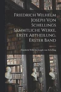 bokomslag Friedrich Wilhelm Joseph von Schellings smmtliche Werke, Erste Abtheilung. Erster Band