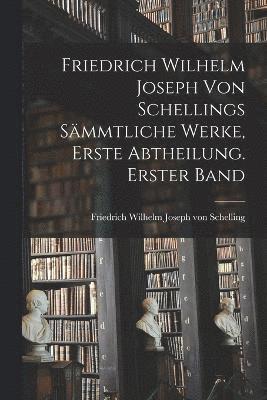 Friedrich Wilhelm Joseph von Schellings smmtliche Werke, Erste Abtheilung. Erster Band 1