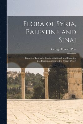 bokomslag Flora of Syria, Palestine and Sinai; From the Taurus to Ras Muhammad, and From the Mediterranean Sea to the Syrian Desert