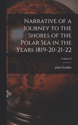 bokomslag Narrative of a Journey to the Shores of the Polar Sea in the Years 1819-20-21-22; Volume 2