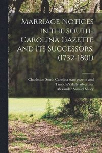 bokomslag Marriage Notices in the South-Carolina Gazette and its Successors. (1732-1801)