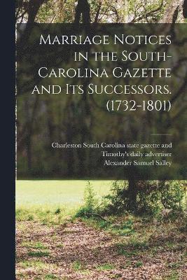 Marriage Notices in the South-Carolina Gazette and its Successors. (1732-1801) 1