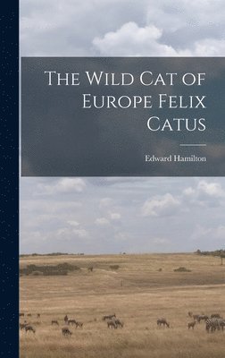 bokomslag The Wild Cat of Europe Felix Catus