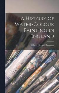 bokomslag A History of Water-Colour Painting in England