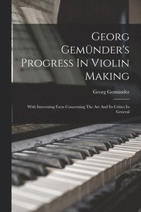 bokomslag Georg Gemnder's Progress In Violin Making