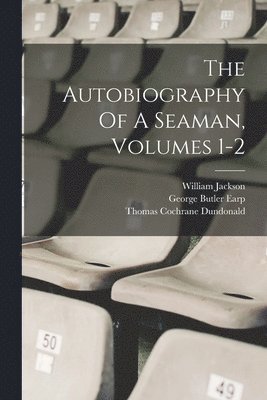 William Jackson, Thomas Cochrane Dundonald (Earl Of), George Butler Earp - Autobiography Of A Seaman, Volumes 1-2, Häftad