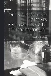 bokomslag De La Suggestion Et De Ses Applications  La Thrapeutique...