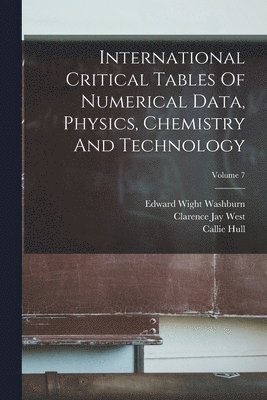 Edward Wight Washburn, Callie Hull, Clarence Jay West - International Critical Tables Of Numerical Data, Physics, Chemistry And Technology; Volume 7, Häftad