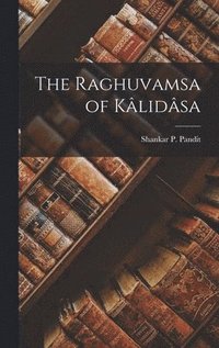 bokomslag The Raghuvamsa of Klidsa