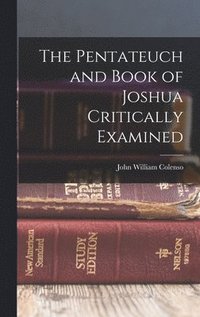 bokomslag The Pentateuch and Book of Joshua Critically Examined