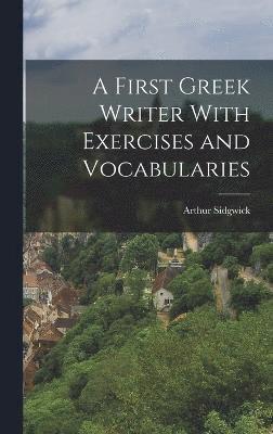 A First Greek Writer With Exercises and Vocabularies 1