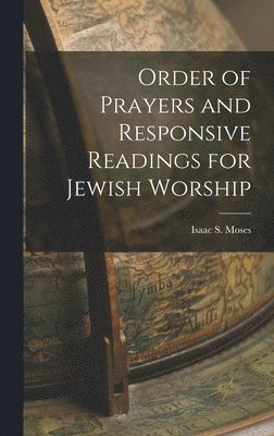 Isaac S Moses, Isaac S. Moses - Order of Prayers and Responsive Readings for Jewish Worship, Inbunden