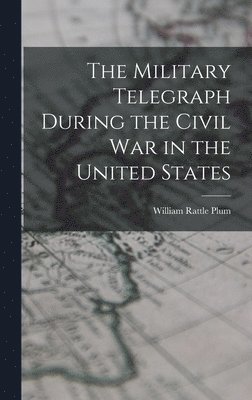 The Military Telegraph During the Civil War in the United States 1