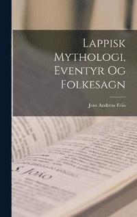 bokomslag Lappisk Mythologi, Eventyr og Folkesagn