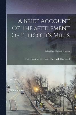 A Brief Account Of The Settlement Of Ellicott's Mills 1