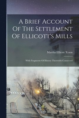 Brief Account Of The Settlement Of Ellicott's Mills
