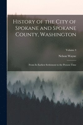 bokomslag History of the City of Spokane and Spokane County, Washington