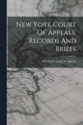 New York Court Of Appeals. Records And Briefs 1