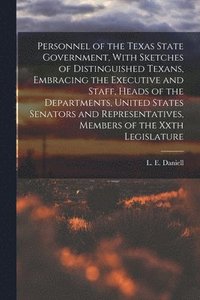 bokomslag Personnel of the Texas State Government, With Sketches of Distinguished Texans, Embracing the Executive and Staff, Heads of the Departments, United States Senators and Representatives, Members of t...