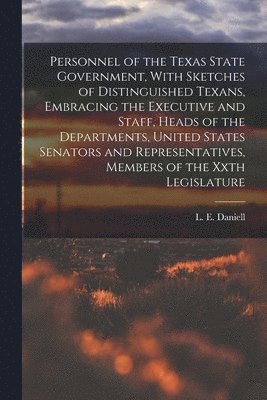 bokomslag Personnel of the Texas State Government, With Sketches of Distinguished Texans, Embracing the Executive and Staff, Heads of the Departments, United States Senators and Representatives, Members of the