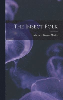 Margaret Warner Morley - Insect Folk, Inbunden