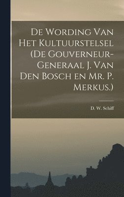 bokomslag De Wording van Het Kultuurstelsel (de Gouverneur-Generaal J. van den Bosch en Mr. P. Merkus.)