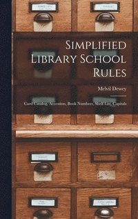bokomslag Simplified Library School Rules; Card Catalog, Accession, Book Numbers, Shelf List, Capitals