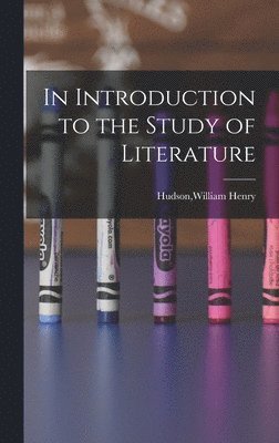 Hudson William Henry, Hudson,William Henry - In Introduction to the Study of Literature, Inbunden