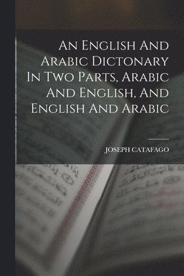 English And Arabic Dictonary In Two Parts, Arabic And English, And English And Arabic