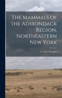 bokomslag The Mammals of the Adirondack Region, Northeastern New York