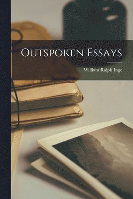 William Ralph Inge - Outspoken Essays, Häftad