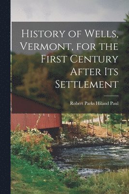 History of Wells, Vermont, for the First Century After Its Settlement 1