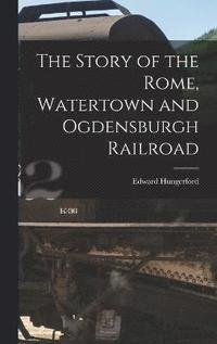 bokomslag The Story of the Rome, Watertown and Ogdensburgh Railroad