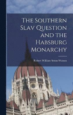 bokomslag The Southern Slav Question and the Habsburg Monarchy