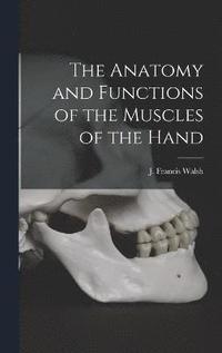 bokomslag The Anatomy and Functions of the Muscles of the Hand