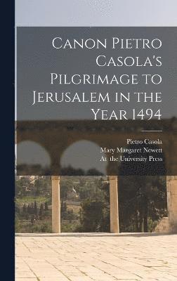 Canon Pietro Casola's Pilgrimage to Jerusalem in the Year 1494 1