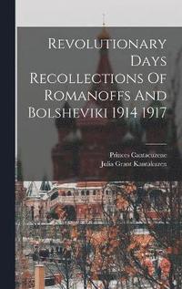 bokomslag Revolutionary Days Recollections Of Romanoffs And Bolsheviki 1914 1917