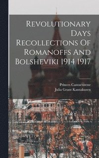 bokomslag Revolutionary Days Recollections Of Romanoffs And Bolsheviki 1914 1917