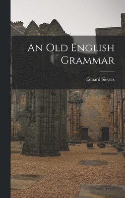 Eduard Sievers - Old English Grammar, Inbunden