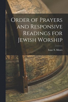 Isaac S Moses, Isaac S. Moses - Order of Prayers and Responsive Readings for Jewish Worship, Häftad