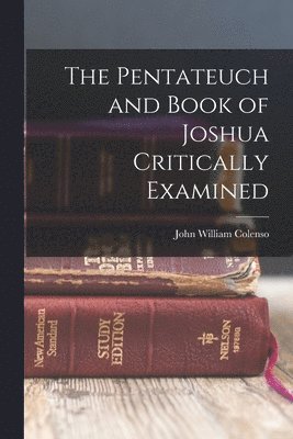 bokomslag The Pentateuch and Book of Joshua Critically Examined