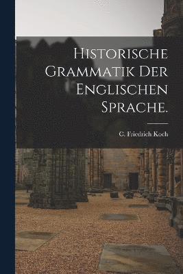 Historische Grammatik der englischen Sprache. 1